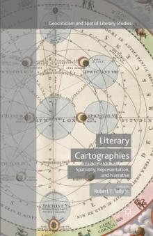 Literary Cartographies : Spatiality, Representation, and Narrative