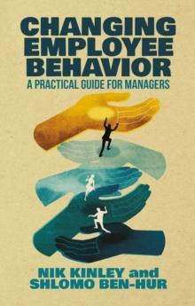 Changing Employee Behavior : A Practical Guide for Managers