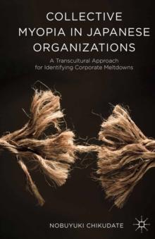 Collective Myopia in Japanese Organizations : A Transcultural Approach for Identifying Corporate Meltdowns