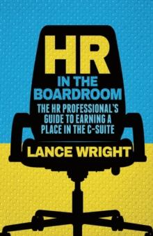 HR in the Boardroom : The HR Professional's Guide to Earning a Place in the C-Suite