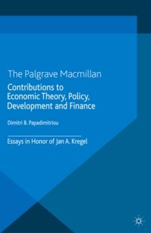 Contributions to Economic Theory, Policy, Development and Finance : Essays in Honor of Jan A. Kregel