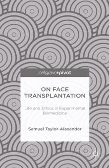 On Face Transplantation : Life and Ethics in Experimental Biomedicine