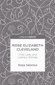 Rose Elizabeth Cleveland : First Lady and Literary Scholar