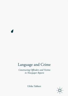 Language and Crime : Constructing Offenders and Victims in Newspaper Reports