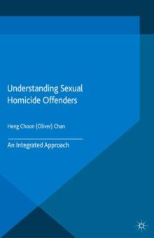 Understanding Sexual Homicide Offenders : An Integrated Approach