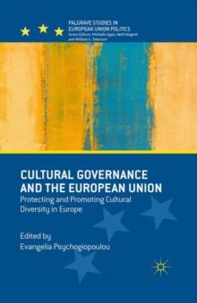 Cultural Governance and the European Union : Protecting and Promoting Cultural Diversity in Europe