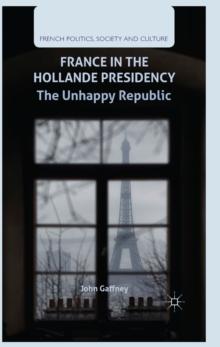 France in the Hollande Presidency : The Unhappy Republic