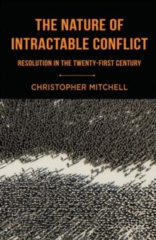 The Nature of Intractable Conflict : Resolution in the Twenty-First Century