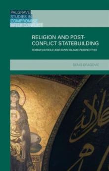 Religion and Post-Conflict Statebuilding : Roman Catholic and Sunni Islamic Perspectives