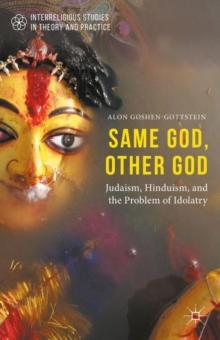 Same God, Other god : Judaism, Hinduism, and the Problem of Idolatry