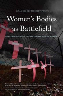 Women's Bodies as Battlefield : Christian Theology and the Global War on Women