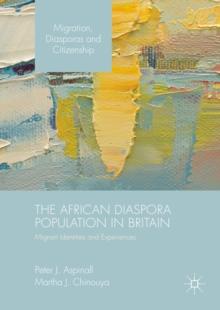 The African Diaspora Population in Britain : Migrant Identities and Experiences