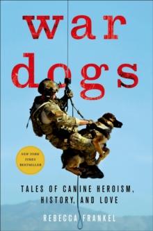 War Dogs : Tales of Canine Heroism, History, and Love