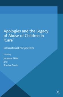 Apologies and the Legacy of Abuse of Children in 'Care' : International Perspectives