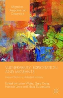 Vulnerability, Exploitation and Migrants : Insecure Work in a Globalised Economy