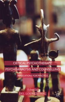 Critical Psychotherapy, Psychoanalysis and Counselling : Implications for Practice