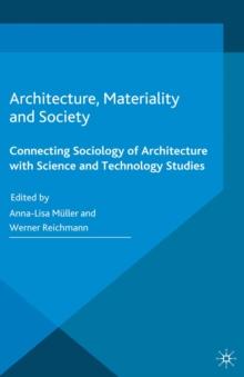 Architecture, Materiality and Society : Connecting Sociology of Architecture with Science and Technology Studies