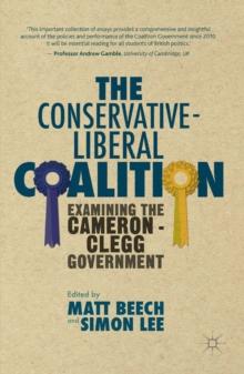 The Conservative-Liberal Coalition : Examining the Cameron-Clegg Government