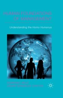 Human Foundations of Management : Understanding the Homo Humanus