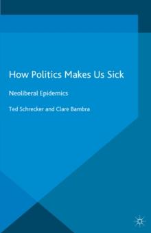 How Politics Makes Us Sick : Neoliberal Epidemics