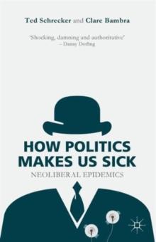 How Politics Makes Us Sick : Neoliberal Epidemics