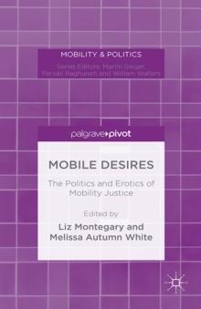 Mobile Desires : The Politics and Erotics of Mobility Justice