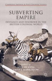 Subverting Empire : Deviance and Disorder in the British Colonial World