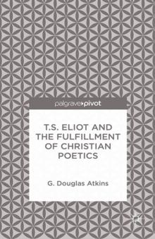 T.S. Eliot and the Fulfillment of Christian Poetics