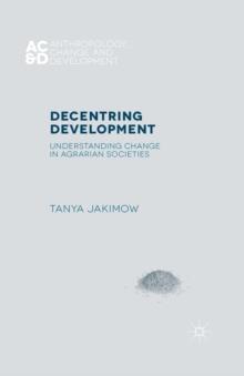 Decentring Development : Understanding Change in Agrarian Societies