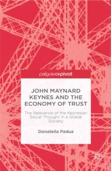 John Maynard Keynes and the Economy of Trust : The Relevance of the Keynesian Social Thought in a Global Society