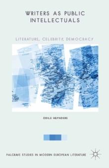 Writers as Public Intellectuals : Literature, Celebrity, Democracy