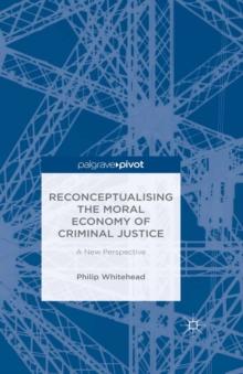 Reconceptualising the Moral Economy of Criminal Justice : A New Perspective