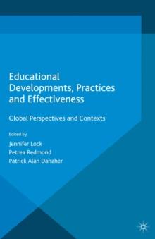 Educational Developments, Practices and Effectiveness : Global Perspectives and Contexts