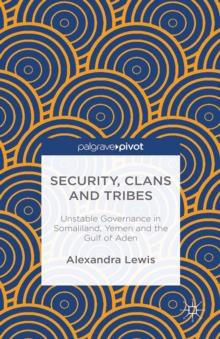 Security, Clans and Tribes : Unstable Governance in Somaliland, Yemen and the Gulf of Aden