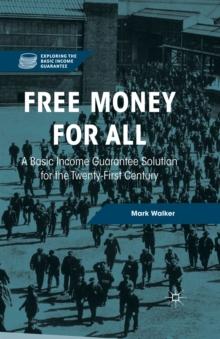 Free Money for All : A Basic Income Guarantee Solution for the Twenty-First Century