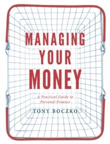 Managing Your Money : A practical guide to personal finance