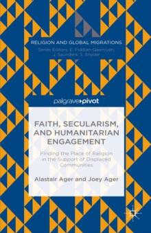 Faith, Secularism, and Humanitarian Engagement: Finding the Place of Religion in the Support of Displaced Communities