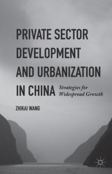 Private Sector Development and Urbanization in China : Strategies for Widespread Growth