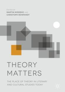 Theory Matters : The Place of Theory in Literary and Cultural Studies Today