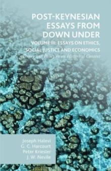 Post-Keynesian Essays from Down Under Volume III: Essays on Ethics, Social Justice and Economics : Theory and Policy in an Historical Context