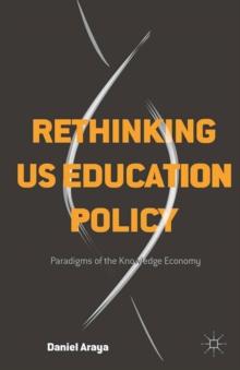 Rethinking US Education Policy : Paradigms of the Knowledge Economy