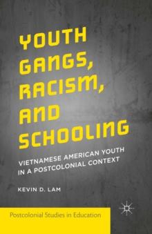 Youth Gangs, Racism, and Schooling : Vietnamese American Youth in a Postcolonial Context