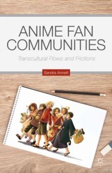 Anime Fan Communities : Transcultural Flows and Frictions