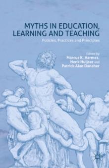 Myths in Education, Learning and Teaching : Policies, Practices and Principles