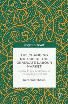 The Changing Nature of the Graduate Labour Market : Media, Policy and Political Discourses in the UK