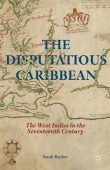 The Disputatious Caribbean : The West Indies in the Seventeenth Century