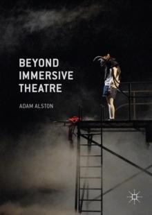 Beyond Immersive Theatre : Aesthetics, Politics and Productive Participation