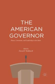 The American Governor : Power, Constraint, and Leadership in The States