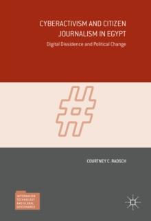 Cyberactivism and Citizen Journalism in Egypt : Digital Dissidence and Political Change