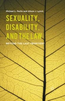 Sexuality, Disability, and the Law : Beyond the Last Frontier?